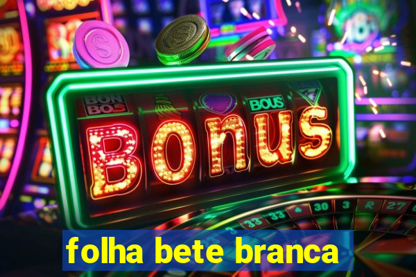 folha bete branca